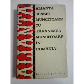 ALIANTA  CLASEI  MUNCITOARE  CU  TARANIMEA  MUNCITOARE  IN  ROMANIA  - coordonator responsabil Ion Popescu-Puturi  -